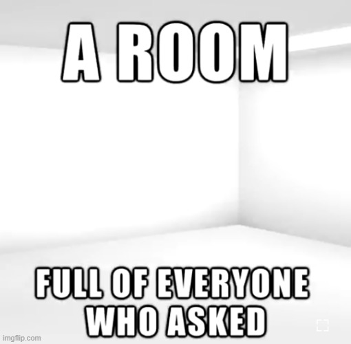 Used in comment | image tagged in a room | made w/ Imgflip meme maker