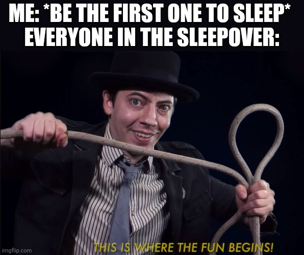 Kinky Rusty Cage | ME: *BE THE FIRST ONE TO SLEEP* 
EVERYONE IN THE SLEEPOVER: | image tagged in kinky rusty cage | made w/ Imgflip meme maker