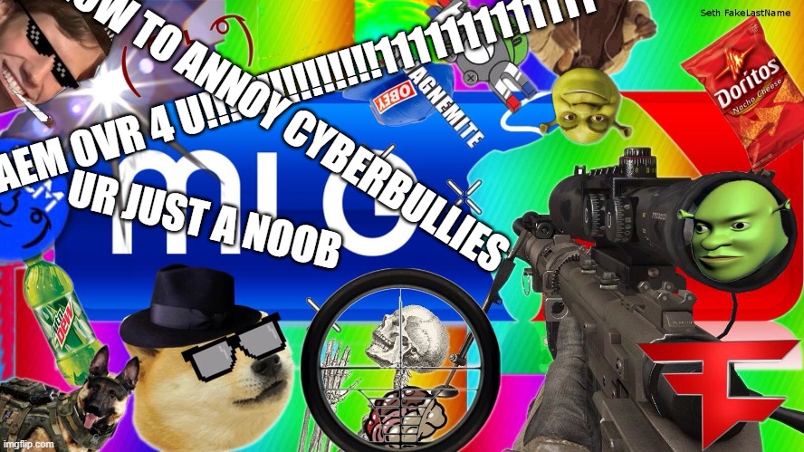 mlg | HOW TO ANNOY CYBERBULLIES; GAEM OVR 4 U!!!!!!!!!!!!!!!1111111111111; UR JUST A NOOB | image tagged in mlg | made w/ Imgflip meme maker