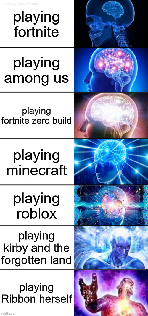 7-Tier Expanding Brain | playing fortnite playing among us playing fortnite zero build playing minecraft playing roblox playing kirby and the forgotten land playing  | image tagged in 7-tier expanding brain | made w/ Imgflip meme maker