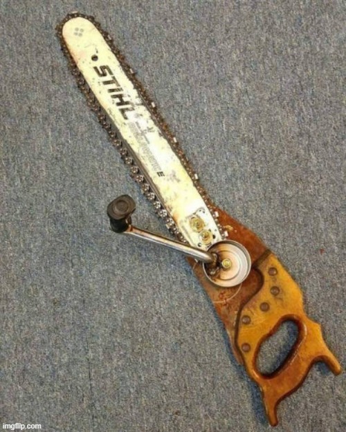 Used in comment | image tagged in amish chainsaw | made w/ Imgflip meme maker