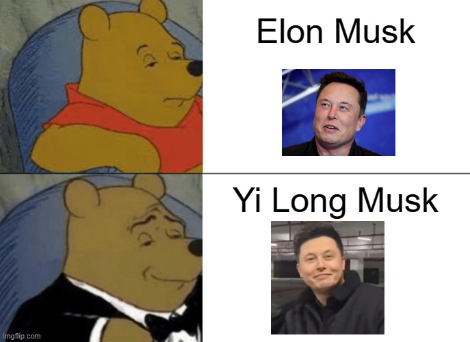 Tuxedo Winnie The Pooh Meme | Elon Musk; Yi Long Musk | image tagged in memes,tuxedo winnie the pooh | made w/ Imgflip meme maker
