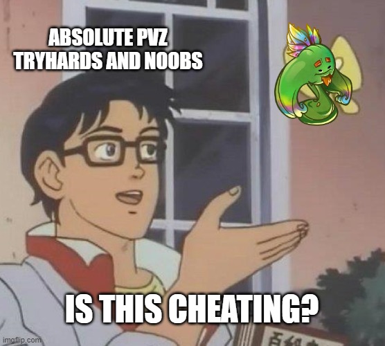 *insert t-posed title* | ABSOLUTE PVZ TRYHARDS AND NOOBS; IS THIS CHEATING? | image tagged in memes,is this a pigeon | made w/ Imgflip meme maker