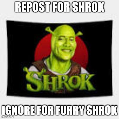 REPOST FOR SHROK; IGNORE FOR FURRY SHROK | made w/ Imgflip meme maker