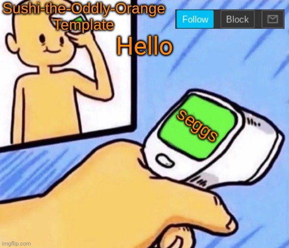 I feel so lonely | Hello | image tagged in sushi-the-oddly-orange template | made w/ Imgflip meme maker