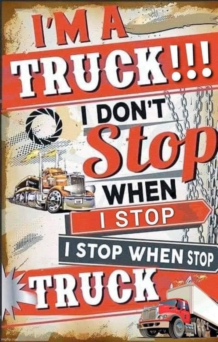 Pro-truck propaganda | image tagged in i stop when stop truck | made w/ Imgflip meme maker