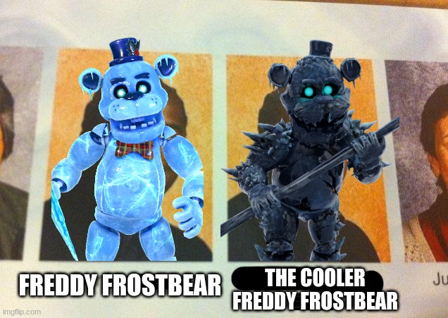 black ice frostbear looks better tho | THE COOLER FREDDY FROSTBEAR; FREDDY FROSTBEAR | image tagged in the cooler daniel,fnaf,five nights at freddys,five nights at freddy's | made w/ Imgflip meme maker