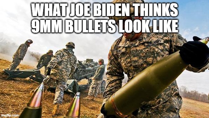 I just don't understand why we don't let the least knowledgeable people in the world make gun laws... | WHAT JOE BIDEN THINKS 9MM BULLETS LOOK LIKE | image tagged in biden,idiot,9mm,ban guns | made w/ Imgflip meme maker