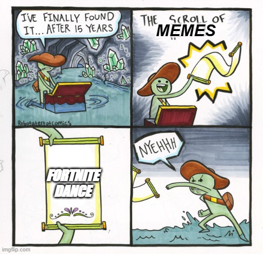SCROLL OF MEMES | MEMES; FORTNITE DANCE | image tagged in memes,the scroll of truth | made w/ Imgflip meme maker