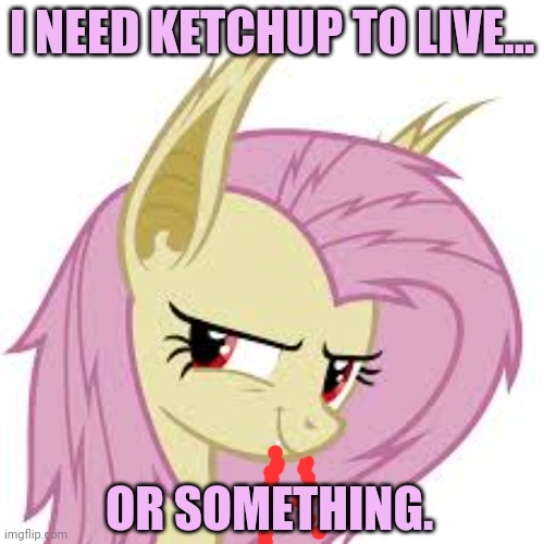 I NEED KETCHUP TO LIVE... OR SOMETHING. | made w/ Imgflip meme maker