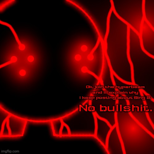 Corrupt with Lightning Eyes | Ok, join the hyperbeam and ill explain why I keep posting about Sing 2. No bullshit. | image tagged in corrupt you should kill yourself now no text | made w/ Imgflip meme maker