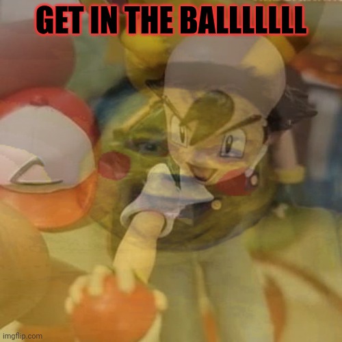 No. This is not okay | GET IN THE BALLLLLLL | image tagged in cursed image,cursed,ash ketchum,pokemon | made w/ Imgflip meme maker
