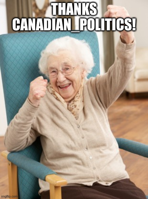 thanks all you | THANKS CANADIAN_POLITICS! | image tagged in old woman cheering | made w/ Imgflip meme maker