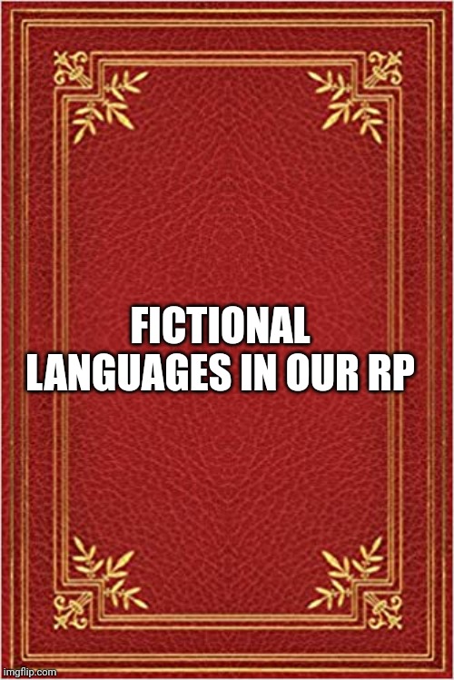 Fictional languages | FICTIONAL LANGUAGES IN OUR RP | image tagged in red book cover | made w/ Imgflip meme maker