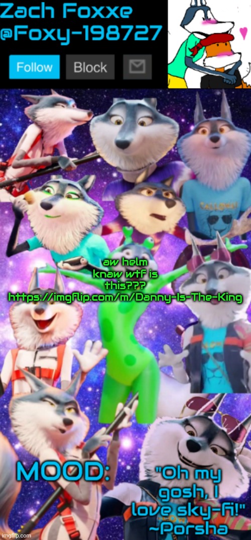 aw helm knaw wtf is this??? https://imgflip.com/m/Danny-Is-The-King | image tagged in foxy-198727 porsha announcement template | made w/ Imgflip meme maker