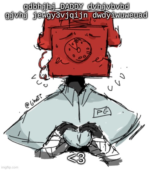 HES SO HOT YEXNHJEW | gdbhjhj DADDY dvhjvbvbd gjvhj jewgy3vjqijn dwdyiwuweuad; <3 | image tagged in hes so hot yexnhjew | made w/ Imgflip meme maker