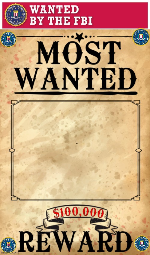 Wanted poster | image tagged in fbi,wanted poster | made w/ Imgflip meme maker