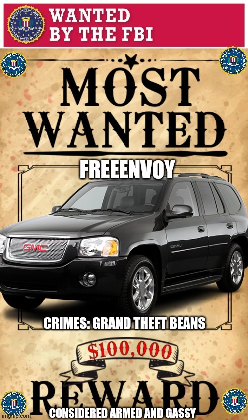Assist the FBI bringing this criminal to justice | FREEENVOY; CRIMES: GRAND THEFT BEANS; CONSIDERED ARMED AND GASSY | image tagged in fbi,wanted poster | made w/ Imgflip meme maker