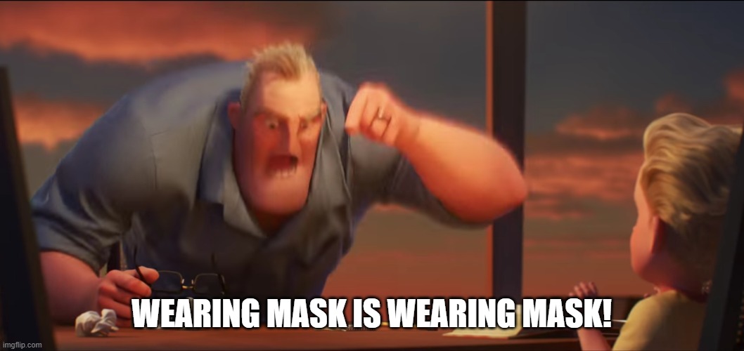math is math | WEARING MASK IS WEARING MASK! | image tagged in math is math | made w/ Imgflip meme maker