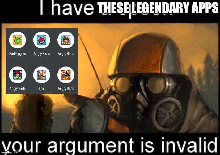 I have a spoon | THESE LEGENDARY APPS | image tagged in i have a spoon | made w/ Imgflip meme maker