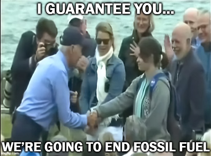 Actual quote from Joe Biden - The end of Fossil Fuels | I GUARANTEE YOU... WE’RE GOING TO END FOSSIL FUEL | image tagged in joe biden,vladimir putin,fossil fuel | made w/ Imgflip meme maker