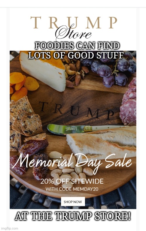 Time to Shop! | FOODIES CAN FIND LOTS OF GOOD STUFF; AT THE TRUMP STORE! | image tagged in foodie,holiday shopping,trump,store,maga | made w/ Imgflip meme maker