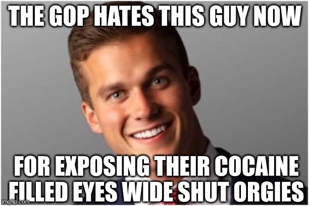 Madison Cauthorn | THE GOP HATES THIS GUY NOW FOR EXPOSING THEIR COCAINE FILLED EYES WIDE SHUT ORGIES | image tagged in madison cauthorn | made w/ Imgflip meme maker