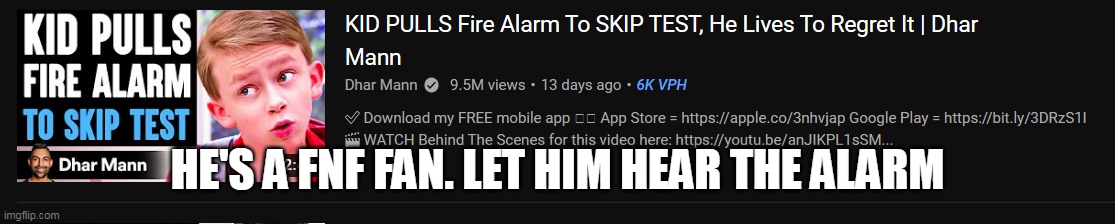 HE'S A FNF FAN. LET HIM HEAR THE ALARM | made w/ Imgflip meme maker