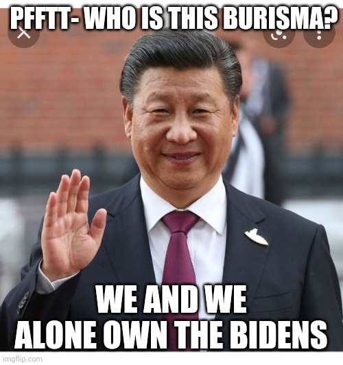 Creepy Uncle China-Joe | PFFTT- WHO IS THIS BURISMA? WE AND WE ALONE OWN THE BIDENS | image tagged in communist,china,killer clowns,creepy joe biden,comprehending joey | made w/ Imgflip meme maker