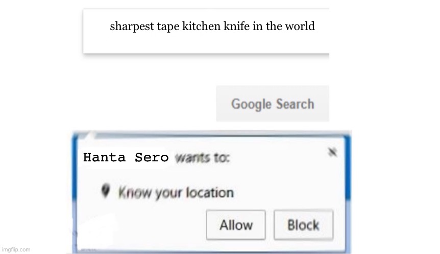 Google Search meme |  sharpest tape kitchen knife in the world; Hanta Sero | image tagged in google search meme | made w/ Imgflip meme maker