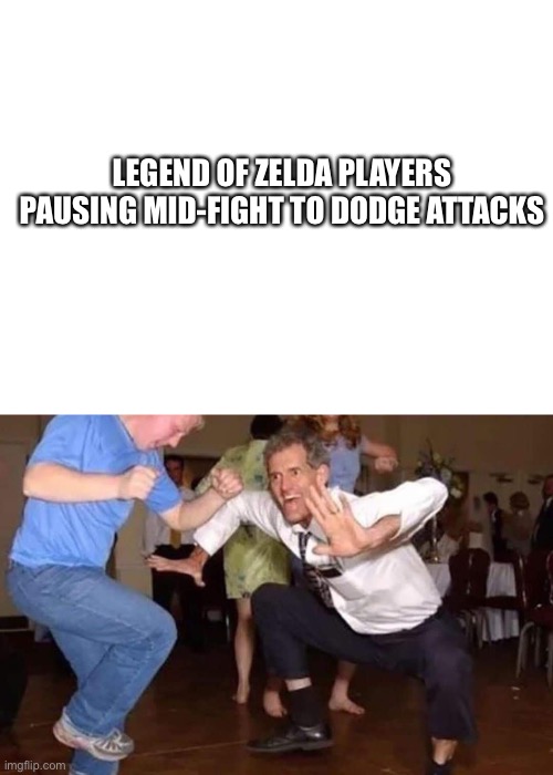 legend of zelda |  LEGEND OF ZELDA PLAYERS PAUSING MID-FIGHT TO DODGE ATTACKS | image tagged in blank white template,old man dancing,legend of zelda | made w/ Imgflip meme maker
