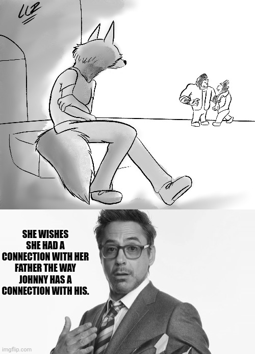 SHE WISHES SHE HAD A CONNECTION WITH HER FATHER THE WAY JOHNNY HAS A CONNECTION WITH HIS. | image tagged in i'm stuff | made w/ Imgflip meme maker