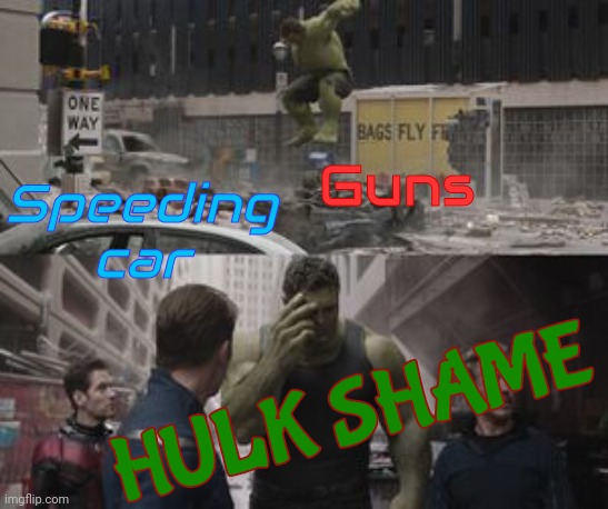 Regretful Hulk | Guns Speeding
car HULK SHAME | image tagged in regretful hulk | made w/ Imgflip meme maker