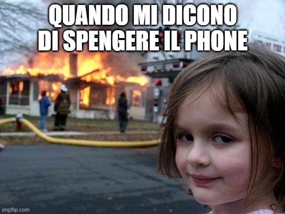 Noemi e Soumeya | QUANDO MI DICONO DI SPENGERE IL PHONE | image tagged in memes,disaster girl | made w/ Imgflip meme maker