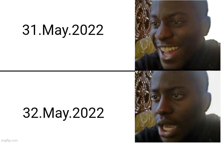 Disappointed Black Guy | 31.May.2022; 32.May.2022 | image tagged in disappointed black guy | made w/ Imgflip meme maker