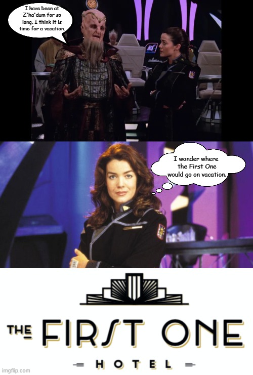 Where First Ones Go on Vacation | I have been at Z'ha'dum for so long, I think it is time for a vacation. I wonder where
 the First One
 would go on vacation. | image tagged in lorien and ivanova,ivanova new uniform,babylon 5,memes,funny | made w/ Imgflip meme maker