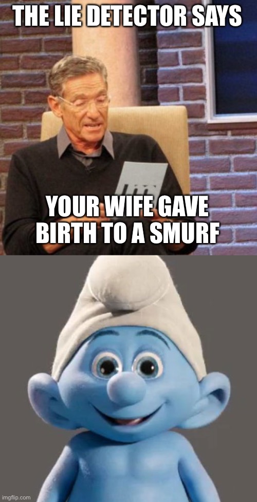 THE LIE DETECTOR SAYS YOUR WIFE GAVE BIRTH TO A SMURF | image tagged in memes,maury lie detector,awesome smurf meme | made w/ Imgflip meme maker