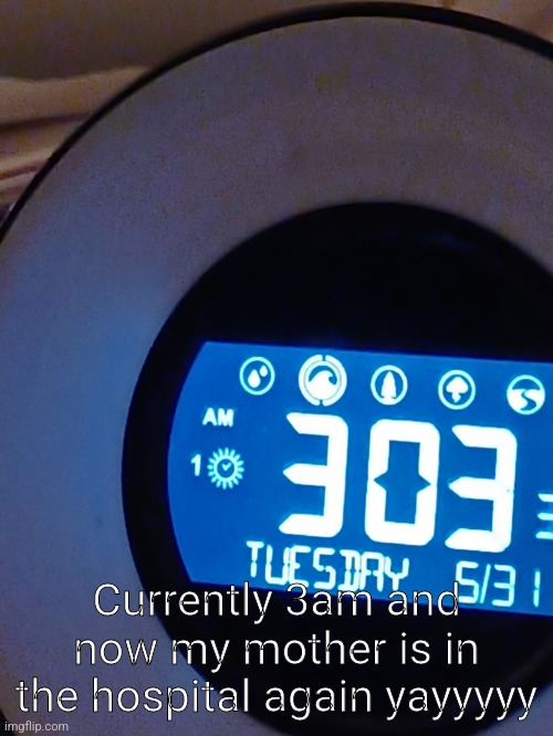 I love breakdowns in the morning | Currently 3am and now my mother is in the hospital again yayyyyy | made w/ Imgflip meme maker