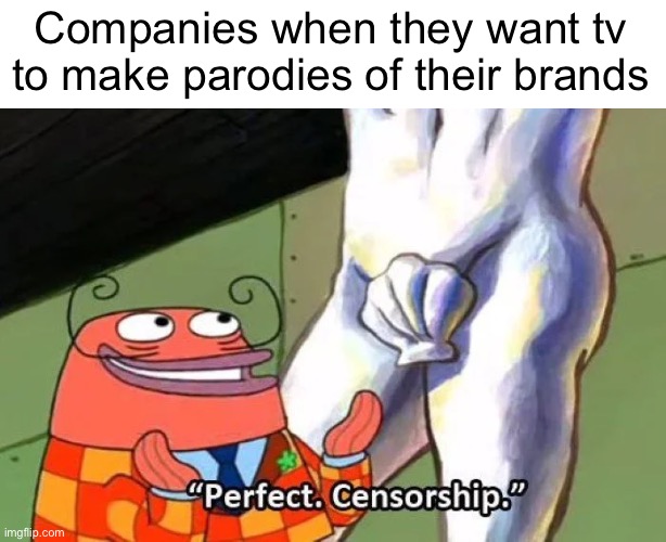 Perfect Censorship | Companies when they want tv to make parodies of their brands | image tagged in perfect censorship,memes | made w/ Imgflip meme maker