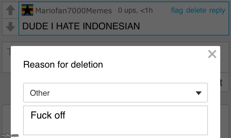 1. I’m Indonesian so cry about it 
2. fuck off | made w/ Imgflip meme maker