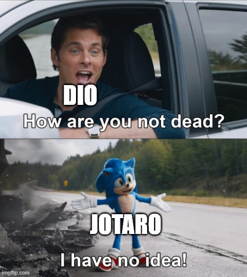 How are you not dead | DIO; JOTARO | image tagged in how are you not dead | made w/ Imgflip meme maker