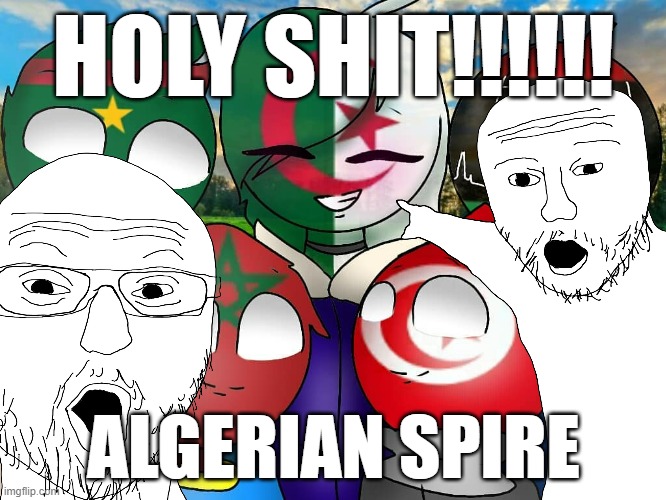 HOLY SHIT!!!!!! ALGERIAN SPIRE | image tagged in memes | made w/ Imgflip meme maker