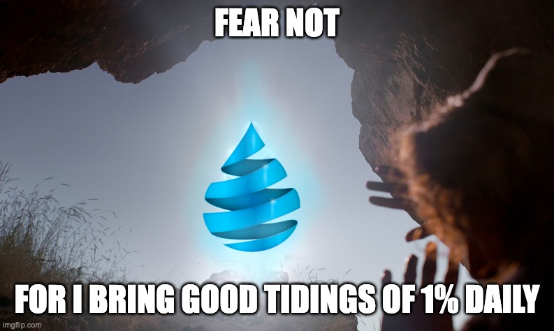 Fear Not Drippers | FEAR NOT; FOR I BRING GOOD TIDINGS OF 1% DAILY | image tagged in drip,defi,1 percent | made w/ Imgflip meme maker
