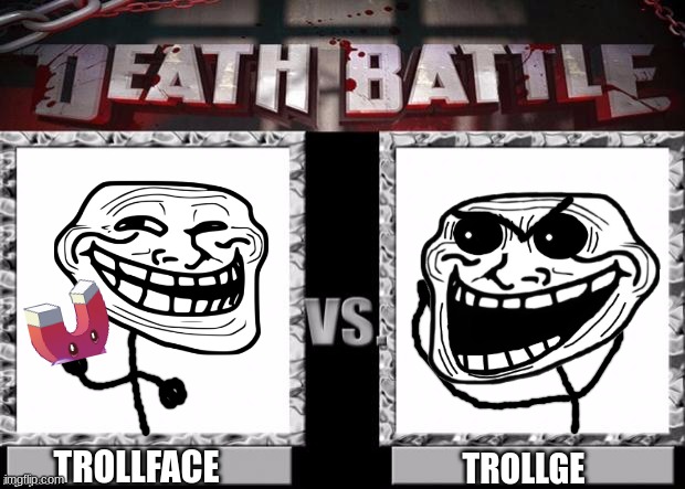 who wins? you decide. | TROLLFACE; TROLLGE | image tagged in death battle template | made w/ Imgflip meme maker