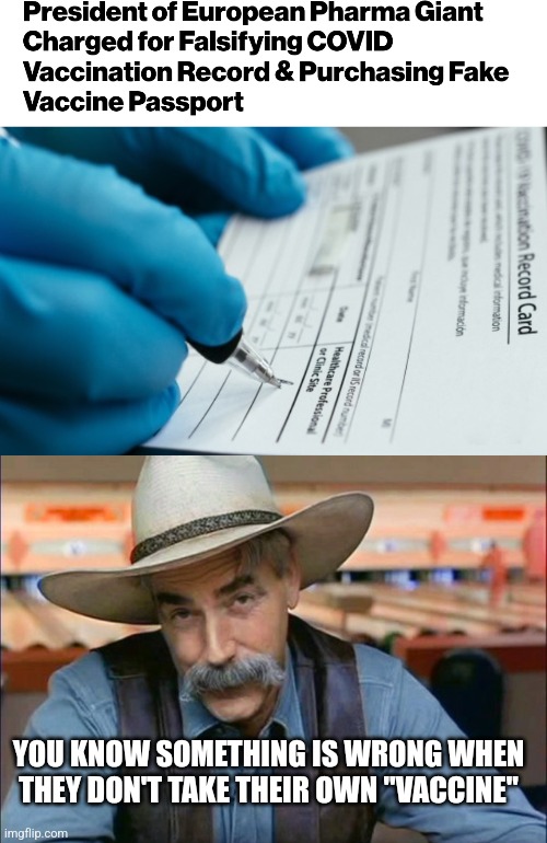 YOU KNOW SOMETHING IS WRONG WHEN THEY DON'T TAKE THEIR OWN "VACCINE" | image tagged in sam elliott special kind of stupid | made w/ Imgflip meme maker