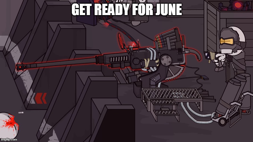old temp | GET READY FOR JUNE | image tagged in upgraded bogors 40mm | made w/ Imgflip meme maker