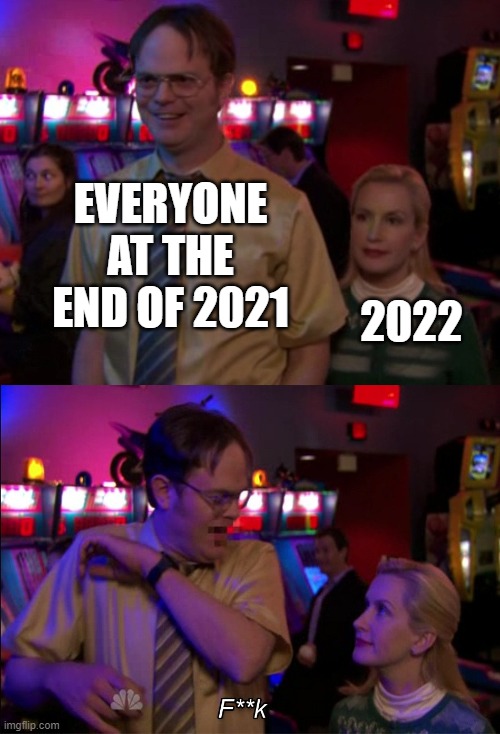 free epic bridie | EVERYONE AT THE END OF 2021; 2022 | image tagged in angela scared dwight | made w/ Imgflip meme maker