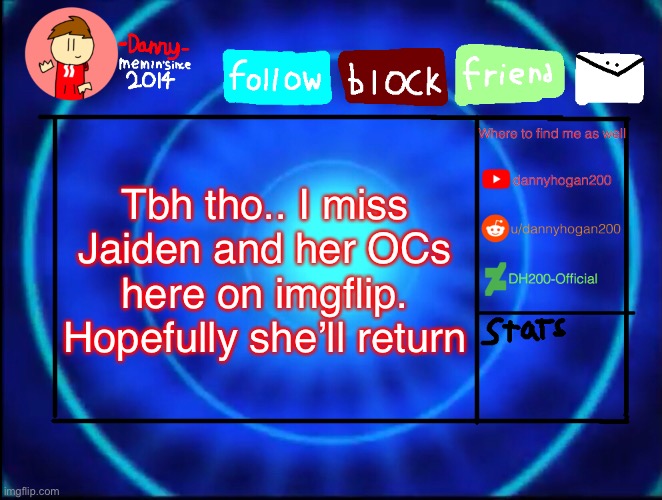 -Danny- announcement temp | Tbh tho.. I miss Jaiden and her OCs here on imgflip. Hopefully she’ll return | image tagged in -danny- announcement temp | made w/ Imgflip meme maker