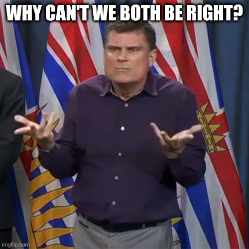 through negotiation it is possible | WHY CAN'T WE BOTH BE RIGHT? | image tagged in dunno | made w/ Imgflip meme maker