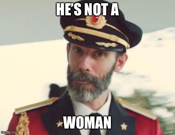 Captain Obvious | HE’S NOT A WOMAN | image tagged in captain obvious | made w/ Imgflip meme maker
